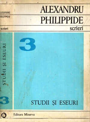 Studii si eseuri (Alexandru Philippide) colectia Scrieri vol. 3