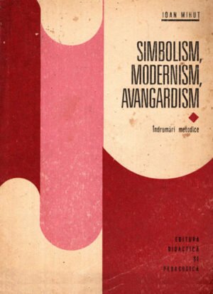 Simbolism, modernism, avangardism - indrumari metodice (Ioan Mihut)