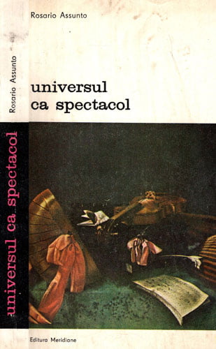 Universul ca spectacol - arta si filosofia Europei baroce (Rosario Assunto) Universul ca spectacol - arta si filosofia Europei baroce (Rosario Assunto)