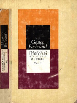Dialectica spiritului stiintific modern vol. I+II (Gaston Bacheland) volume uzate