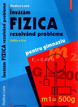 Invatam fizica rezolvand probleme - pentru gimnaziu (Rodica Luca)