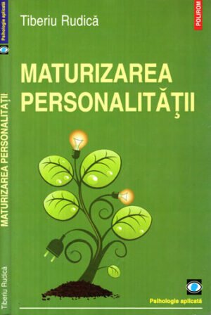 Maturizarea personalitatii (Tiberiu Rudica) colectia Psihologia aplicata