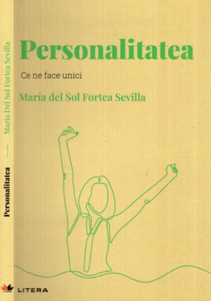 Personalitatea - ce ne face unici (Maria del Sol Fortea Sevilla) colectia Descopera psihologia