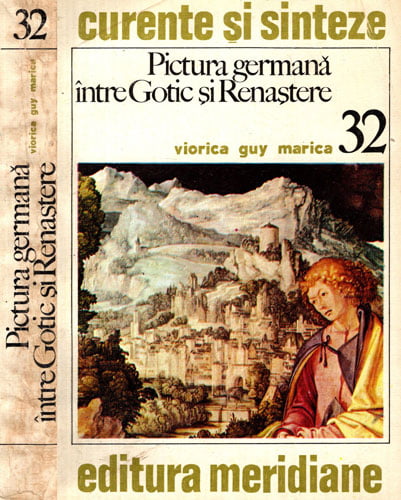 Pictura germana intre gotic si renastere (Viorica Guy Marica) colectia Curente si sinteze Pictura germana intre gotic si renastere (Viorica Guy Marica) colectia Curente si sinteze