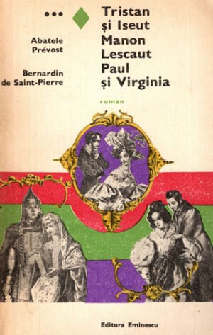 Tristan si Iseut. Manon Lescaut. Paul si Virginia (Abatele Prevost, Bernardin de Saint-Pierre)