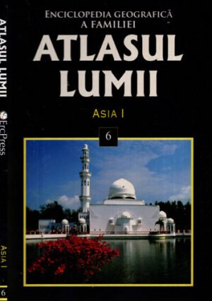 Atlasul lumii vol. 6 - Asia I (Mirela Petre, Maria Banu)