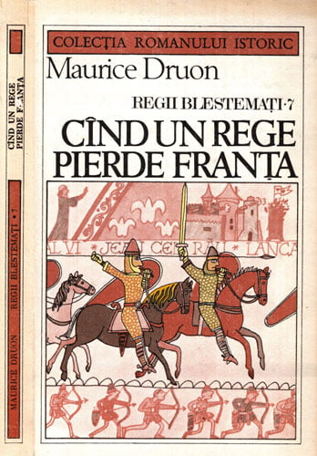 Cand un rege pierde Franta - Regii blestemati 7 (Maurice Druon) Cand un rege pierde Franta - Regii blestemati 7 (Maurice Druon)