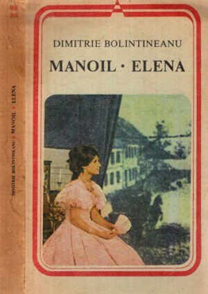 Manoil. Elena (Dimitrie Bolintineanu) prefata si bibliografie de Teodor Vargolici, editie brosata