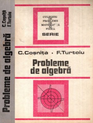 Probleme de algebra  (C. Cosnita, Fanica Turtoiu) editia a patra