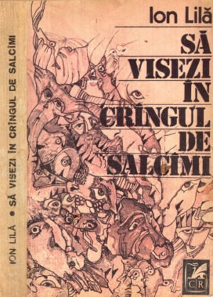 Sa visezi in crangul de salcami (Ion Lila)