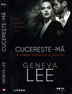Cucereste-ma  - in lumea sangelui albastru (Geneva Lee) colectia Moon light