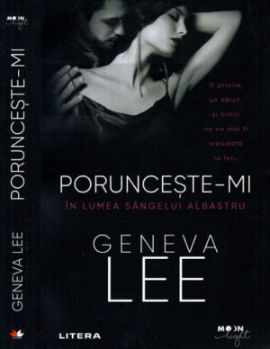 Poruncese-mi  - in lumea sangelui albastru (Geneva Lee) colectia Moon light