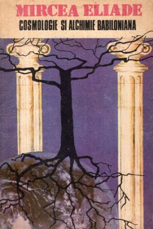 Cosmologie si alchimie babiloniana (Mircea Eliade)