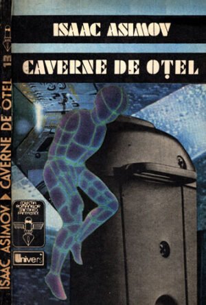 Caverne de otel (Isaac Asimov) colectia Romanelor Stiintifico-fantastice