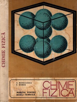 Chimie fizica - manual pentru scoli tehnice (V. Mihailescu, F. Danes)