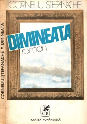 Dimineata - roman (Corneliu Stefanache)