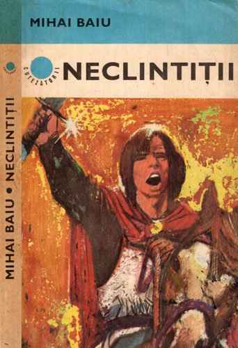 Neclintitii - roman istoric (Mihai Baiu) colectia Cutezatorii