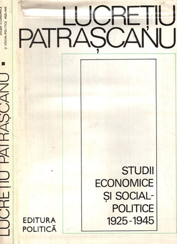 Studii economice si social-politice 1925-1945 (Lucretiu Patrascanu) Studii economice si social-politice 1925-1945 (Lucretiu Patrascanu)