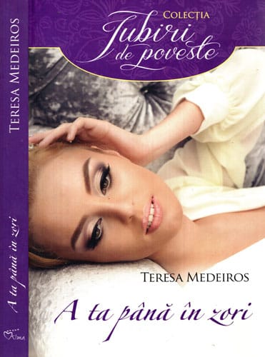 A ta pana in zori (Teresa Medeiros) colectia Iubiri de poveste