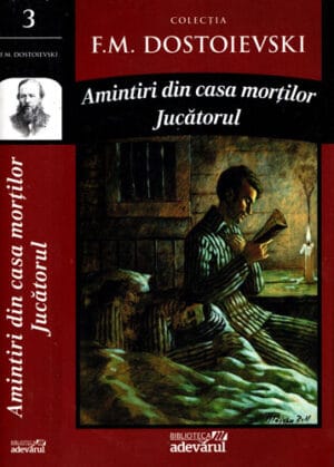 Amintiri din casa mortilor. Jucatorul (F. M. Dostoievski)
