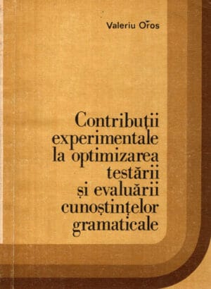 Contributii experimentale la optimizarea testarii si evaluarii cunostintelor gramaticale (Valeriu Oros)