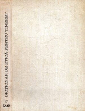 Dictionar de etica pentru tineret (Alexandru Badulescu, Gheorghe Berescu, Ion Biberi)