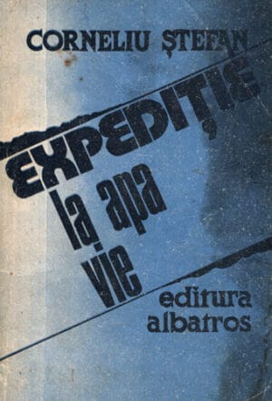 Expeditie la apa vie (Corneliu Stefan)