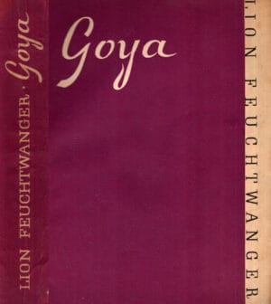 Goya - sau drumul spinos al cunoasterii (Lion Feuchtwanger)