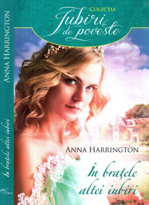 In bratele altei iubiri (Anna Harrington) colectia Iubiri de poveste