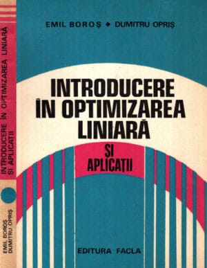 Introducere in optimizarea liniara si aplicatii (Emil Boros, Dumitru Opris)