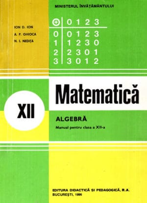 Matematica - algebra - manual clasa a XII-a (Ion D. Ion, A. Ghioca, N. Nedita)