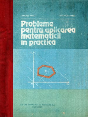 Probleme pentru aplicarea matematicii in practica (Cerchez Mihu, Theodor Danet)