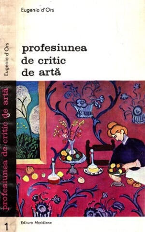 Profesiunea de critic de arta vol. 1 (Eugenio d'Ors)