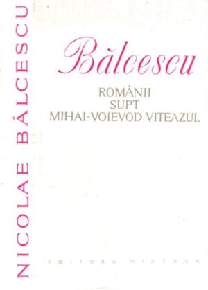 Romanii supt Mihai-Voievod Viteazul (Nicolae Balcescu) editie bibliofila pe hartie subtire de biblie