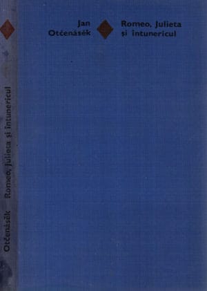Romeo, Julieta si intunericul (Jan Otcenasek) colectia Romanul de dragoste volum cartonat