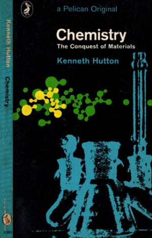 Chemistry - the conquest of materials (Kenneth Hutton)