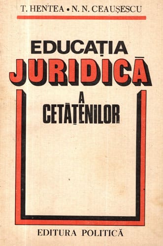 Educatia juridica a cetatenilor (T. Hentea, N. Ceausescu)