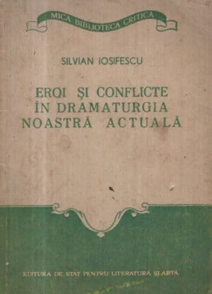 Eroi si conflicte in dramaturgia noastra actuala (Silvian Iosifescu)