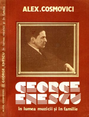George Enescu - in lumea muzicii si in familie (Alexandru Cosmovici)
