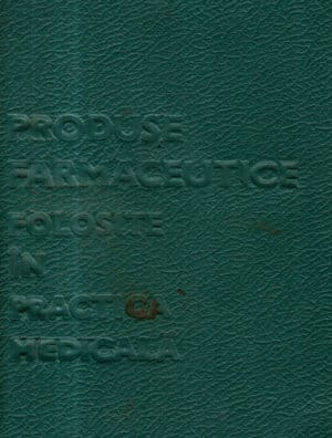 Produse farmaceutice folosite in practica medicala (Tatiana Avacum, Ioan Cruceanu, Florica Ionescu)