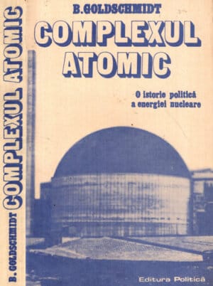 Complexul atomic - o istorie politica a energiei nucleare (Bertrand Goldschmidt)
