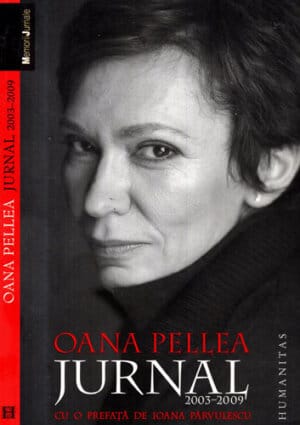 Jurnal 2003-2009 (Oana Pellea) colectia Memorii jurnale