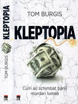 Kleptopia - cum au schimbat banii murdari lumea (Tom Burgis)