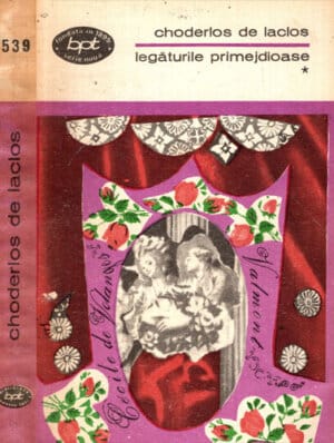 Legaturile primejdioase vol. I+II (Choderlos de Laclos) colectia BPT