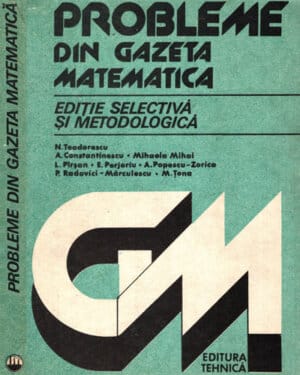 Probleme din gazeta matematica (Nicolae Teodorescu, Alexandru Constantinescu, Mihaela Mihai)