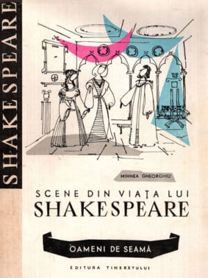 Scene din viata lui Shakespeare - teatru (Mihnea Gheorghiu) colectia Oameni de seama