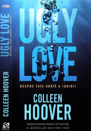 Ugly love - despre fata urata a iubirii (Colleen Hoover) colectia Epic love