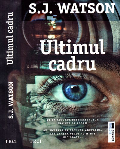 Ultimul cadru (S. J. Watson) colectia Fiction Connection Ultimul cadru (S. J. Watson) colectia Fiction Connection