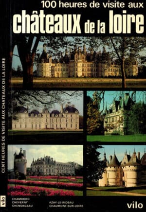 Cent heures de visite aux chateaux de la Loire (Yvan Christ)