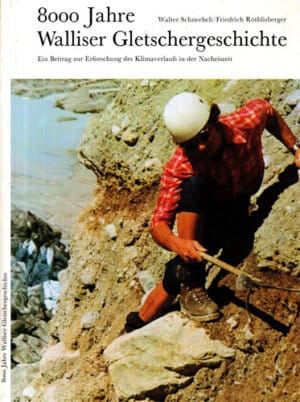 8 000 Jahre Walliser Gletschhergeschichte (Walter Schneebeli, Frederich Rothlisberger)